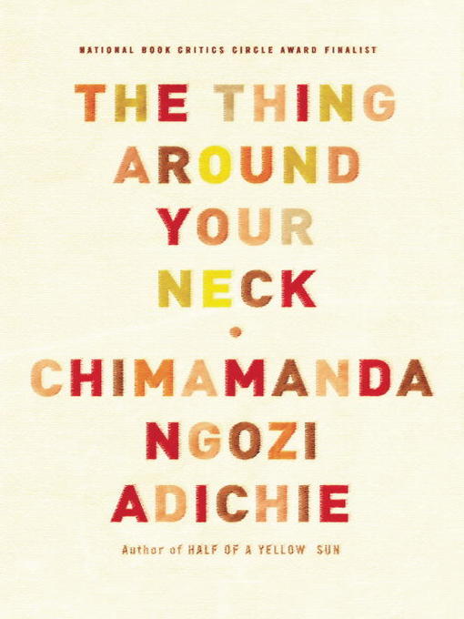 Title details for The Thing Around Your Neck by Chimamanda Ngozi Adichie - Available